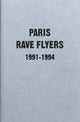 Book cover of: Paris Rave Flyers 1991-1994