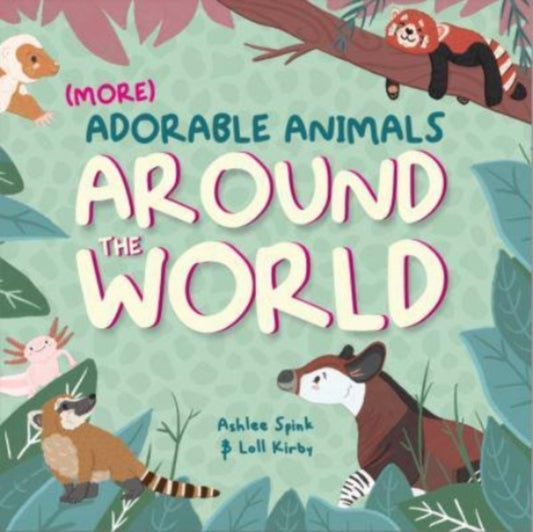Book cover of: More Adorable Animals From Around The World. By: Ashlee Spink