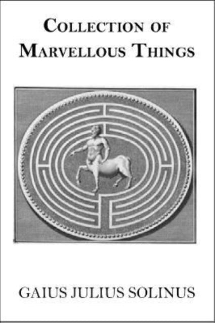 Book cover of: Collection of Marvellous Things. By: C. Julius Solinus