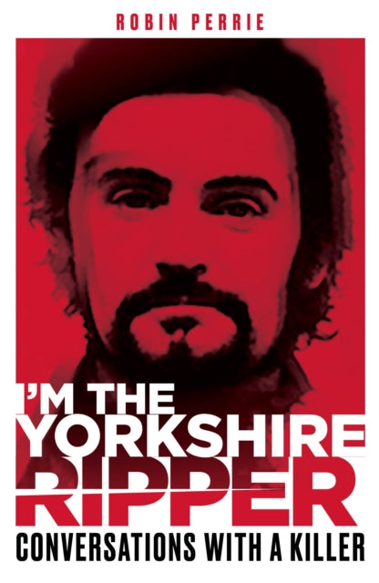 Book cover of: I'm the Yorkshire Ripper. By: Robin Perrie