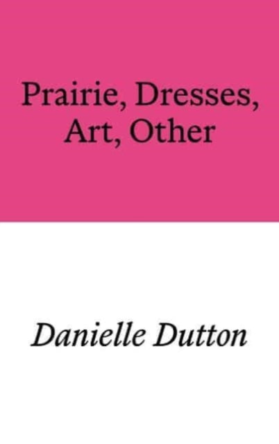 Book cover of: Prairie, Dresses, Art, Other. By: Danielle Dutton