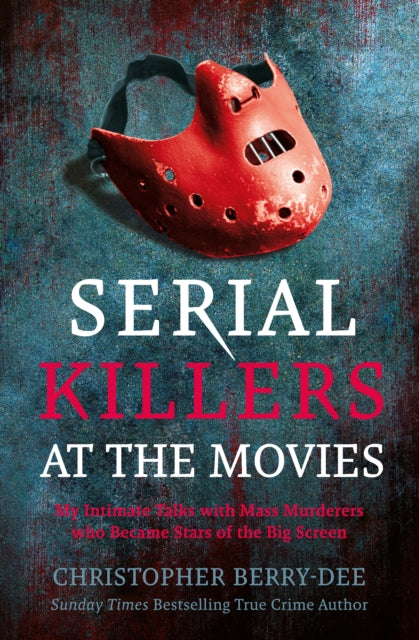Book cover of: Serial Killers at the Movies. By: Christopher Berry-Dee