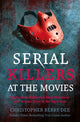 Book cover of: Serial Killers at the Movies. By: Christopher Berry-Dee
