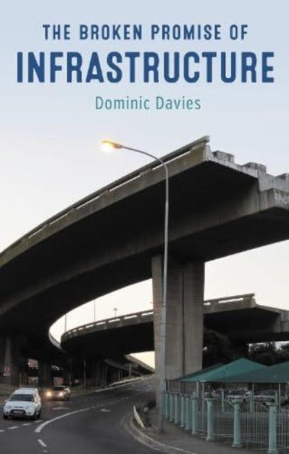 Book cover of: Broken Promise of Infrastructure. By: Dominic Davies