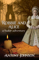 Book cover of: Robbie and Alice - a Tudor adventure