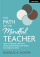 Book cover of: Path of The Mindful Teacher: How to choose calm over chaos and serenity over stress, one step at a time. By: Danielle A. Nuhfer
