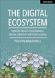 Book cover of: Digital Ecosystem: How to create a sustainable digital strategy for your school. By: Philippa Wraithmell