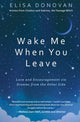 Book cover of: Wake Me When You Leave: Love and Encouragement Via Dreams from the Afterlife. By: Elisa Donovan