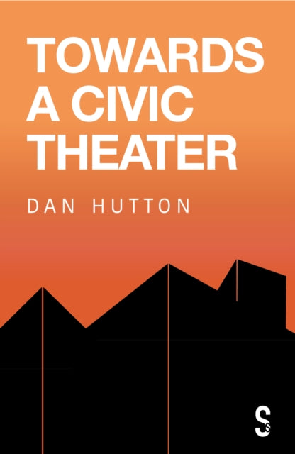 Book cover of: Towards a Civic Theatre. By: Dan Hutton