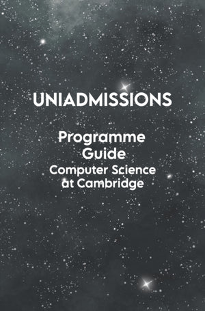 The UniAdmissions Programme Guide Computer Science at Cambridge