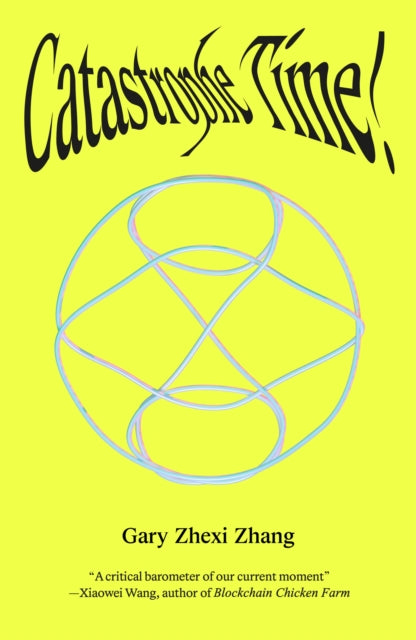 Book cover of: Catastrophe Time!. By: Gary Zhexi Zhang