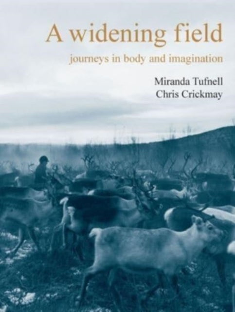 Widening Field, Journeys in Body and Imagination 9781913743734 Chris Crickmay