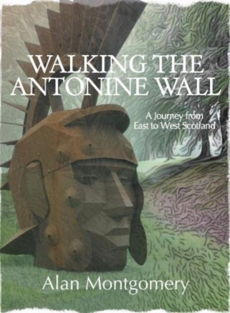 Book cover of: Walking the Antonine Wall. By: Alan Montgomery