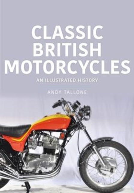 Book cover of: Classic British Motorcycles. By: Andy Tallone