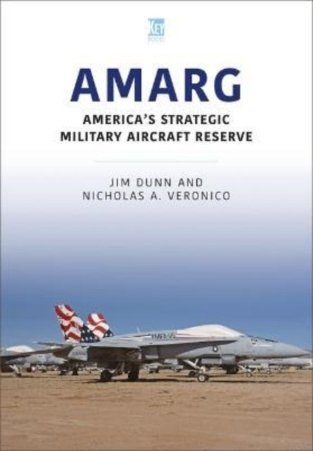 Book cover of: AMARG: America's Strategic Military Aircraft Reserve. By: Jim Dunn