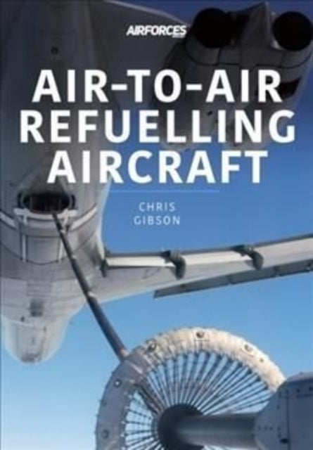 Book cover of: Air-to-Air Refuelling Aircraft. By: Chris Gibson