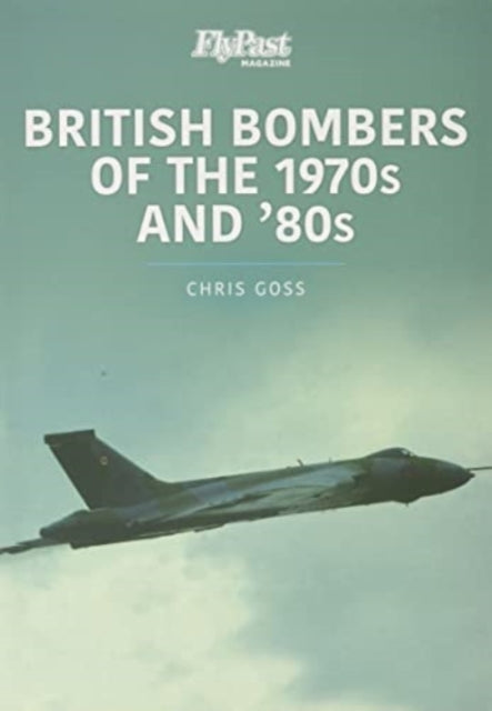 Book cover of: British Bombers: The 1970s and '80s. By: Chris Goss