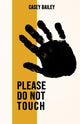 Book cover of: Please Do Not Touch. By: BAILEY