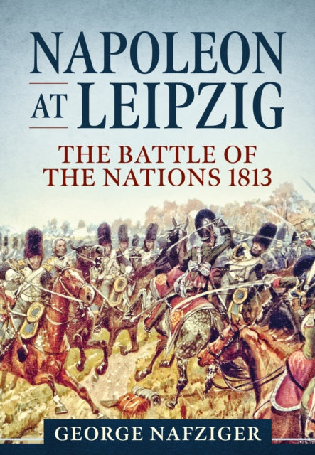 Book cover of: Napoleon at Leipzig. By: George Nafziger
