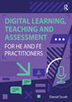 Book cover of: Digital Learning, Teaching and Assessment for HE and FE Practitioners. By: SCOTT
