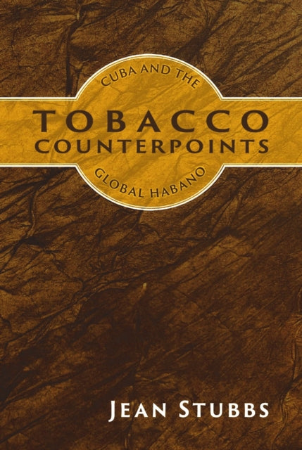 Tobacco Counterpoints, Cuba and the Global Habano 9781914278693 Jean Stubbs