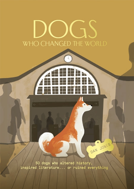 Book cover of: Dogs Who Changed the World. By: Dan Jones - undifferentiated