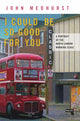 Book cover of: I Could Be So Good for You. By: John Medhurst