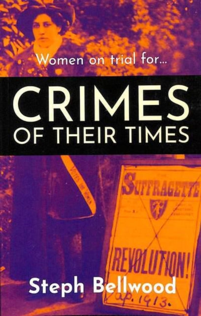 Book cover of: Women on trial for...Crimes of their Times. By: Steph Bellwood