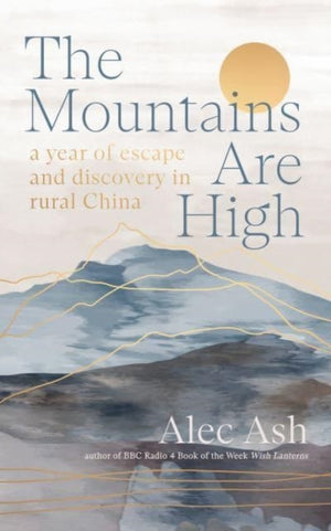 Mountains Are High, a year of escape and discovery in rural China
