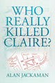 Book cover of: Who Really Killed Claire?