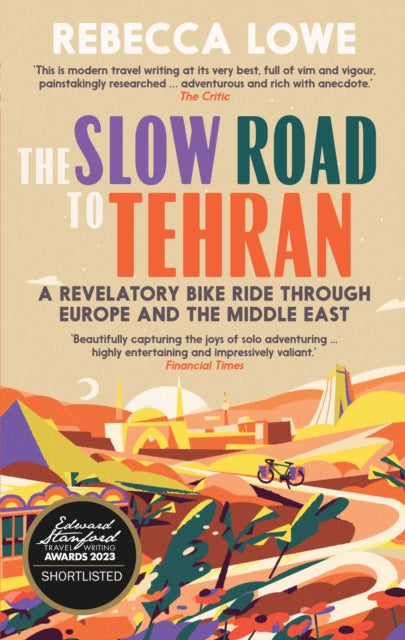 Slow Road To Tehran, A Revelatory Bike Ride through Europe and the Middle East 9781914613289 Rebecca Lowe