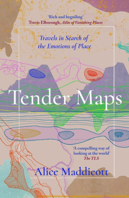 Tender Maps, Travels in Search of the Emotions of Place 9781914613654 Alice Maddicott