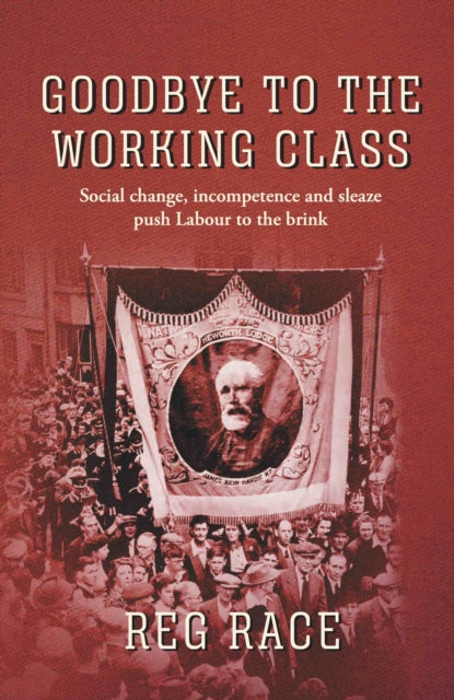 Book cover of: Goodbye to the Working Class. By: Reg Race