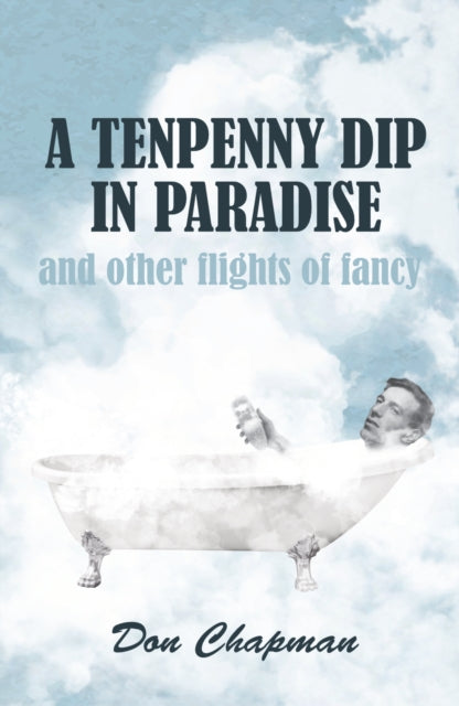 Book cover of: Tenpenny Dip in Paradise and other flights of fancy. By: Don Chapman