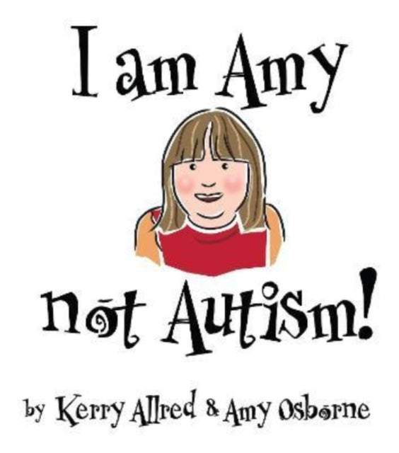 Book cover of: I Am Amy NOT Autism