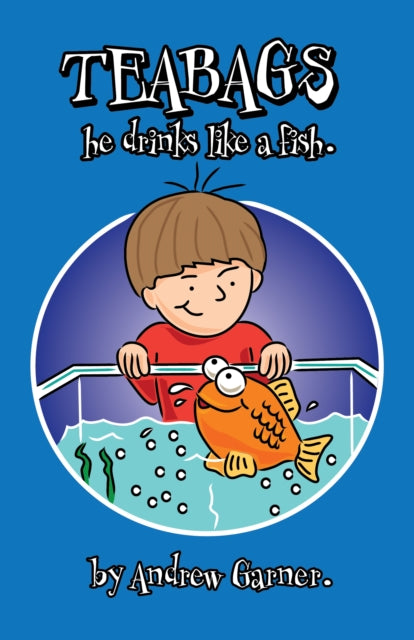 Book cover of: Teabags, He Drinks like a Fish
