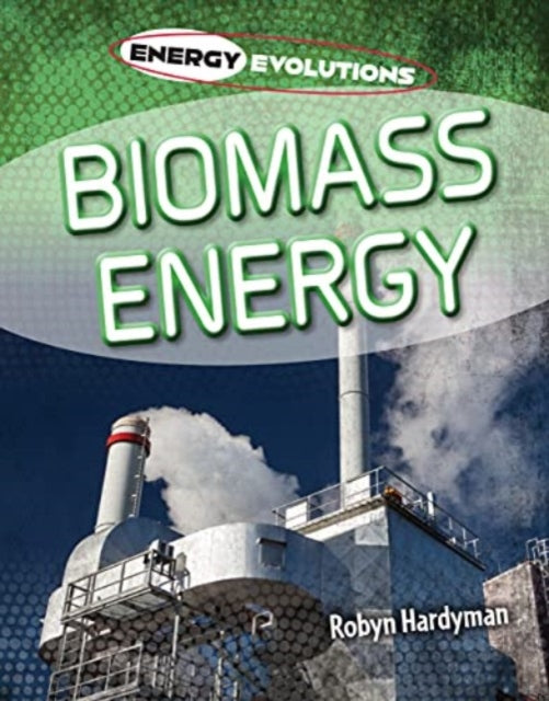Book cover of: Biomass Energy. By: Robyn Hardyman