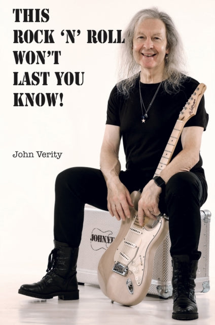 This Rock 'n' Roll Won't Last You Know! 9781915246615 John Verity