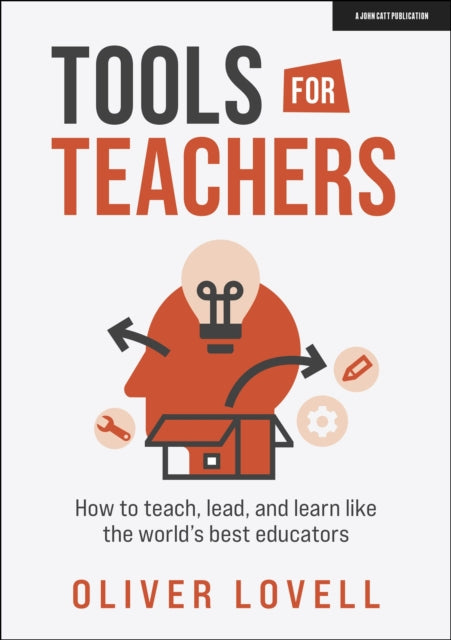 Book cover of: Tools for Teachers: How to teach, lead, and learn like the world's best educators. By: Oliver Lovell