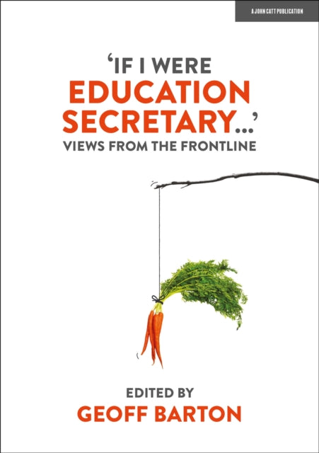 Book cover of: 'If I Were Education Secretary...': Views from the frontline. By: Geoff Barton