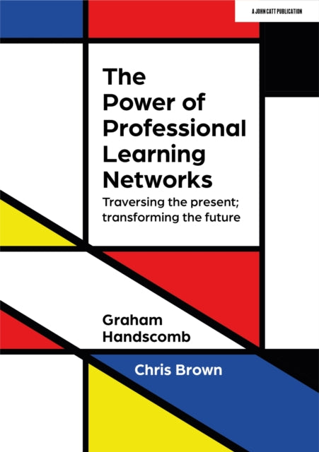 Book cover of: Power of Professional Learning Networks: Traversing the present; transforming the future. By: Graham Handscomb