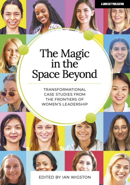 Book cover of: Magic in the Space Beyond: Transformational case studies from the frontiers of women's leadership. By: Ian Wigston