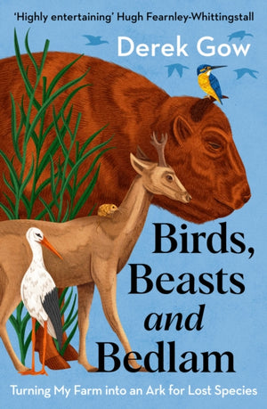 Birds, Beasts and Bedlam, Turning My Farm into an Ark for Lost Species