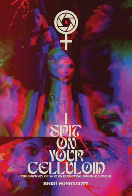 Book cover of: I Spit On Your Celluloid. By: Heidi Honeycutt