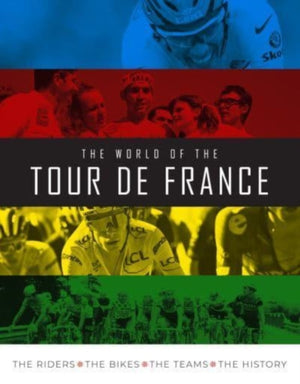 World of the Tour de France, The Riders, the Bikes, the Teams, the History