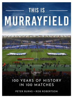 This is Murrayfield, 100 Years of History in 100 Matches