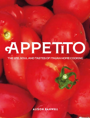Appetito, The Life, Soul and Tastes of Italian Home Cooking