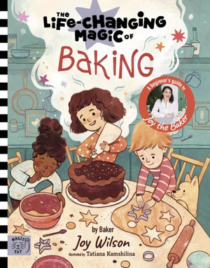 Life Changing Magic of Baking, A Beginner's Guide by baker Joy Wilson
