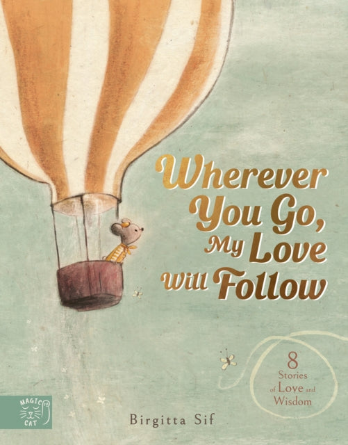 Wherever You Go, My Love Will Follow, 8 Stories of Love and Wisdom 9781915569479 Birgitta Sif