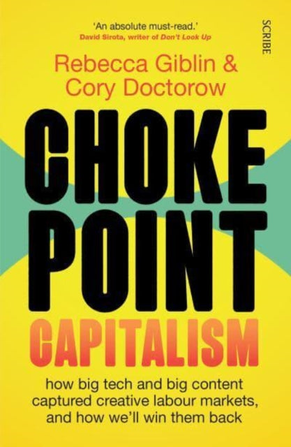 Chokepoint Capitalism, how big tech and big content captured creative labour markets, and how we’ll win them back 9781915590015 Rebecca Giblin